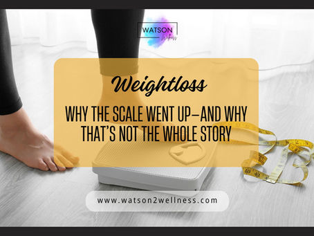 Why the Scale Went Up—And Why That’s Not the Whole Story