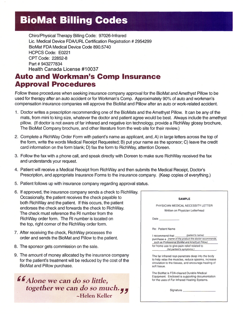 BioMat Billing Codes- Auto and workman's comp insurance approval procedures for your BioMat. Follow these procedures when seeking insurance company approval for the BioMat and Amethyst pillow to be used for therapy after an auto accident or for Workers Compensation. Approximately 90% of auto and workman's compensation insurance companies will approve the BioMat and pillow after an auto or work related accident. apply here to find out if you qualify.
