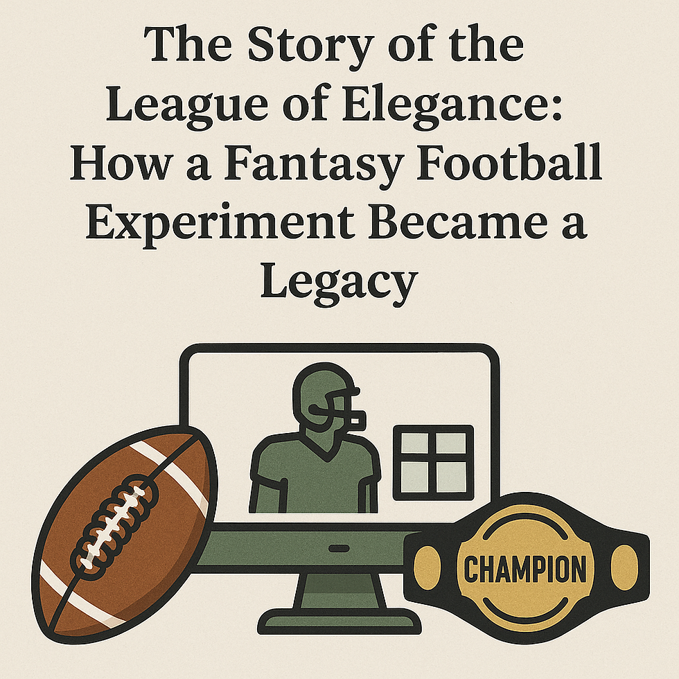 The Story of the League of Elegance: How a Fantasy Football Experiment Became a Legacy