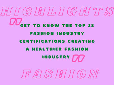 The Top 38 Fashion Industry Certifications Creating a Healthier Fashion Industry