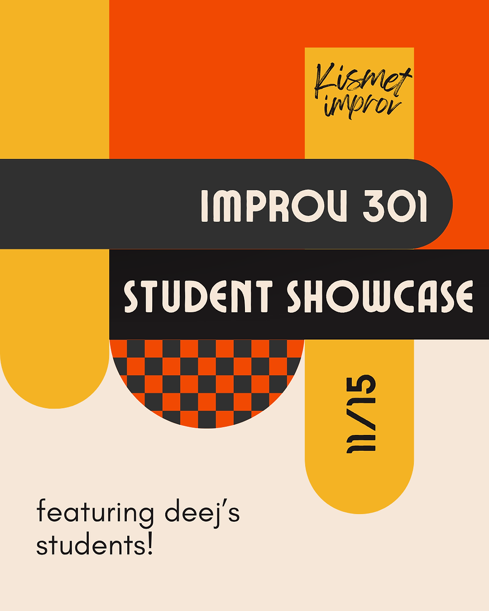 IMPROV 301 STUDENT SHOWCASE 