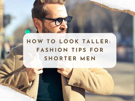 How to Look Taller: Fashion Tips for Shorter Men
