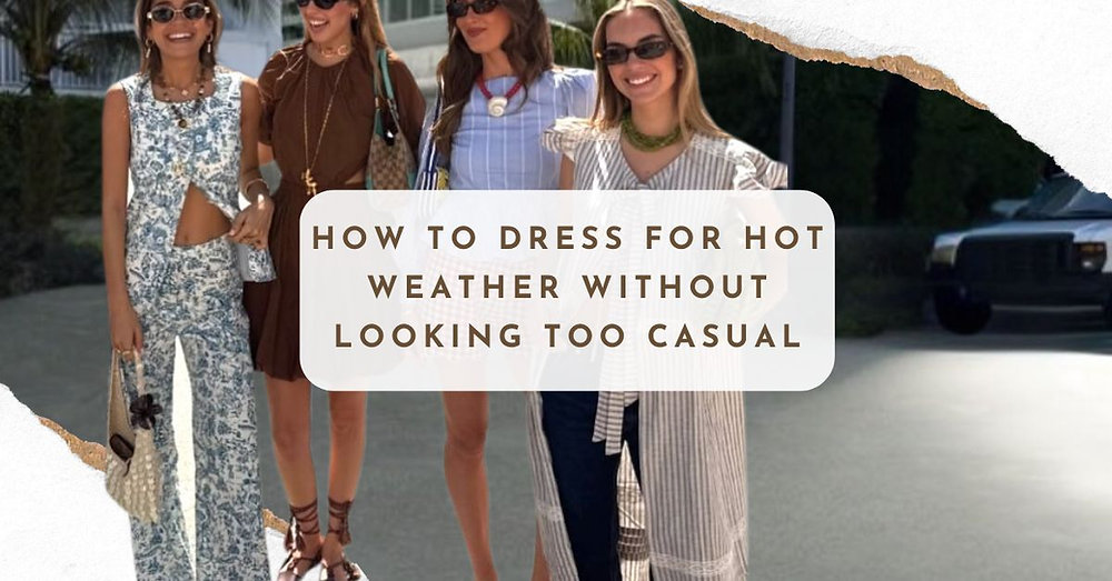 How to Dress for Hot Weather Without Looking Too Casual