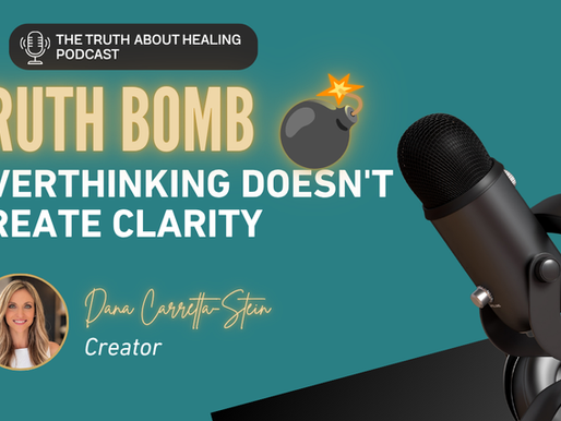 Truth Bomb: Overthinking Doesn't Create Clarity