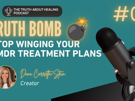 Truth Bomb #4: Stop Winging Your EMDR Treatment Plans