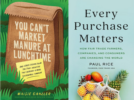 The covers of two books: You Can't Market Manure at Lunchtime by Maisie Ganzler and Every Purchase Matters by Paul Rice