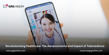 Revolutionizing Healthcare: The Advancements and Impact of Telemedicine