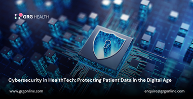 Cybersecurity in HealthTech: Protecting Patient Data in the Digital Age