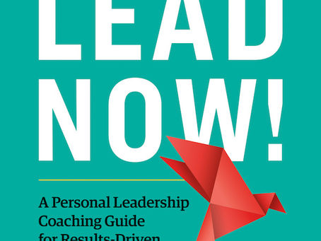 Book Review – LEAD NOW!: A Personal Leadership Coaching Guide for Results-Driven Leaders (2nd ed.)