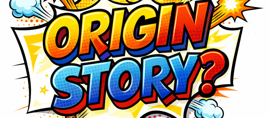 The phrase, "What's Your Origin Story" written in comic book font