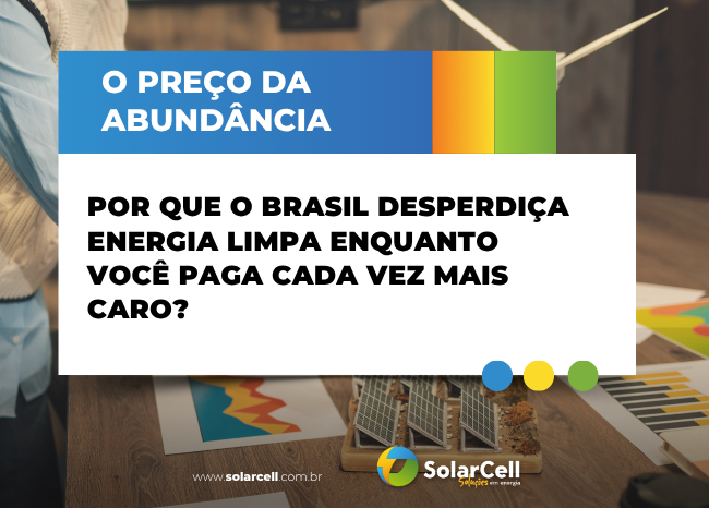 O preço da abundância: por que o Brasil desperdiça energia limpa enquanto você paga cada vez mais caro? 