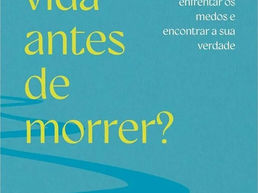 Existe vida antes de morrer?