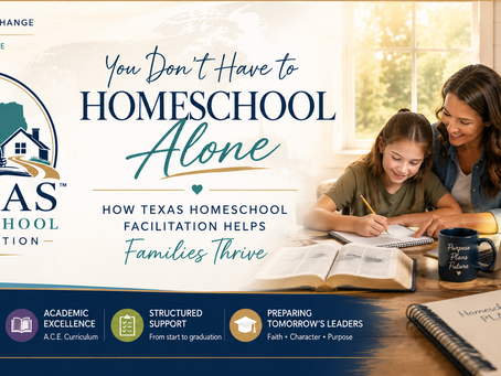 You Don't Have to Homeschool Alone: How Texas Homeschool Facilitation™ Helps Families Thrive