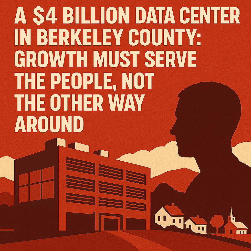 A $4 Billion Data Center in Berkeley County: Growth Must Serve the People, Not the Other Way Around