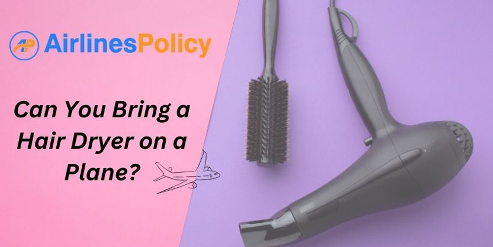 Can You Bring a Hair Dryer on a Plane? Everything You Need to Know