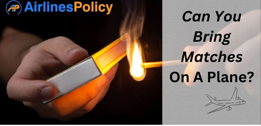 "Navigating Air Travel: Can You Bring Matches on a Plane?"