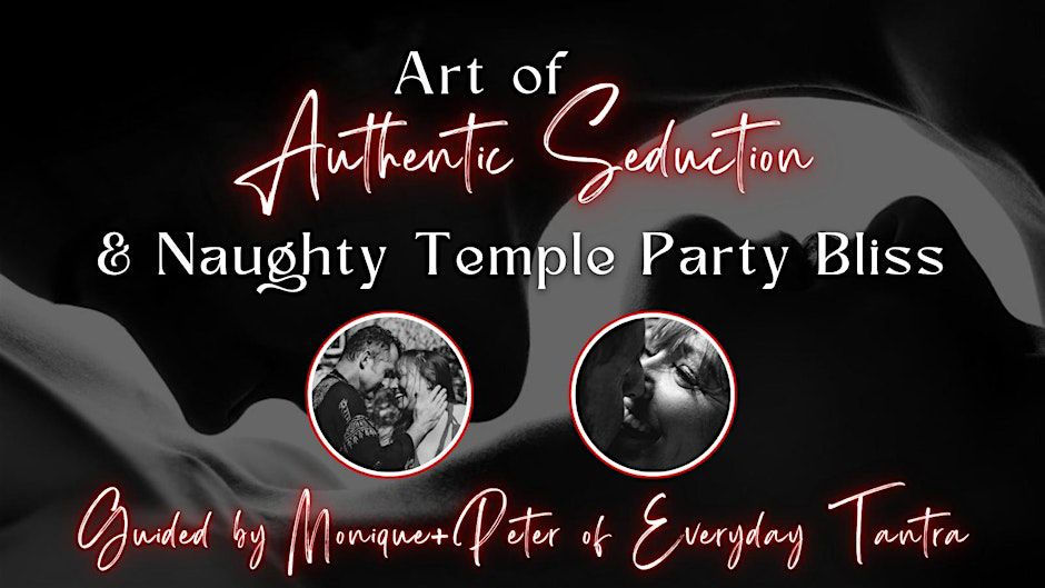 The Art of Authentic Seduction & Temple Party w/Monique Darling & Peter