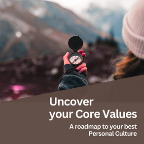 Uncover Your Core Values. A roadmap to your best Personal Culture.