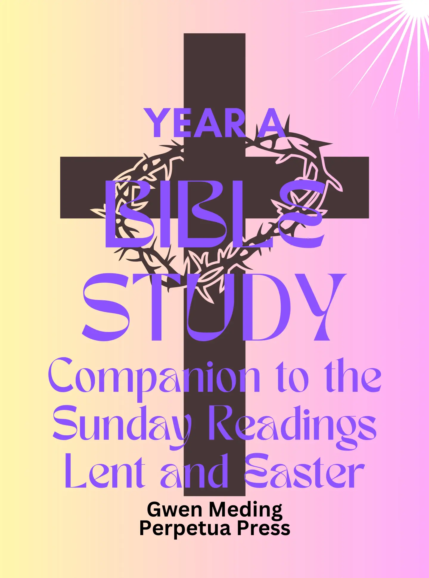 Bible Study Lent and Easter Companion to the Sunday Readings by Gwen Meding