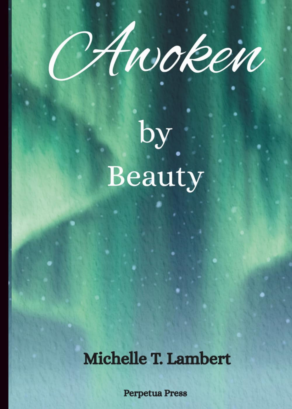 Awoken by Beauty by Michelle T Lambert