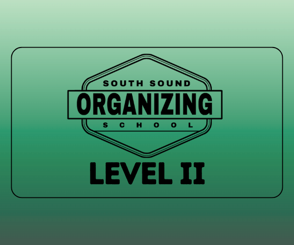 South Sound Organizing School, advanced community and labor organizing training