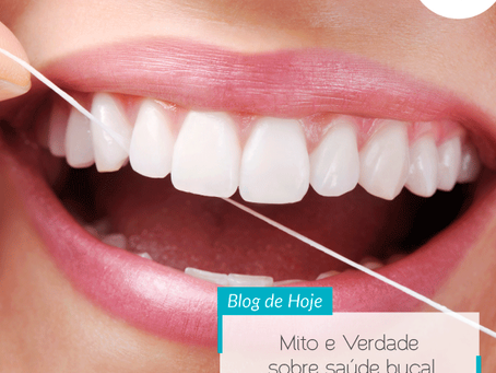 Mito e Verdade sobre saúde bucal: esclareça suas dúvidas