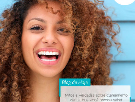 Mitos e verdades sobre clareamento dental que você precisa saber