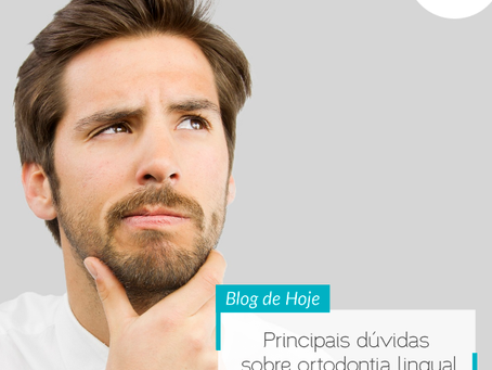 Principais dúvidas sobre ortodontia lingual