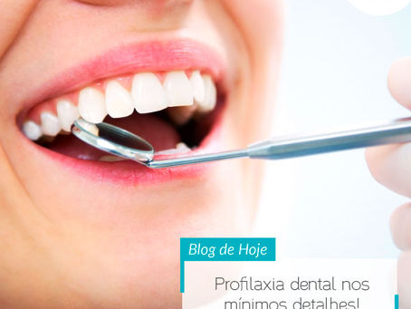 Profilaxia dental nos mínimos detalhes