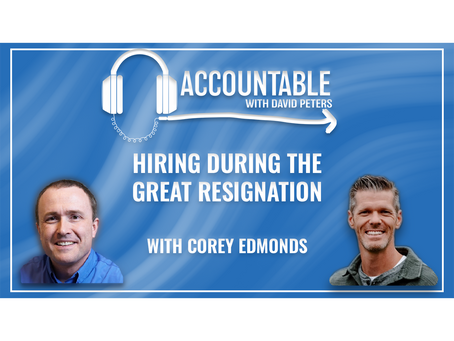 Accountable: Hiring During the Great Resignation, w/ TalentSource360 Managing Partner Corey Edmonds