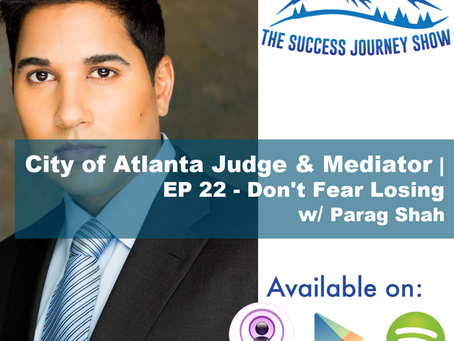 City of Atlanta Judge & Mediator |EP 22 - Don't Fear Losing w/ Parag Shah