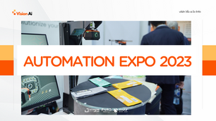 บรรยากาศงาน AUTOMATION EXPO 2023 กับเทคโนโลยี Machine Vision จาก VISION AI