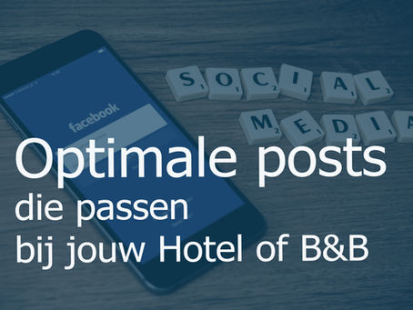 Optimale posts voor Sociale Media die passen bij jouw Hotel of B&B!