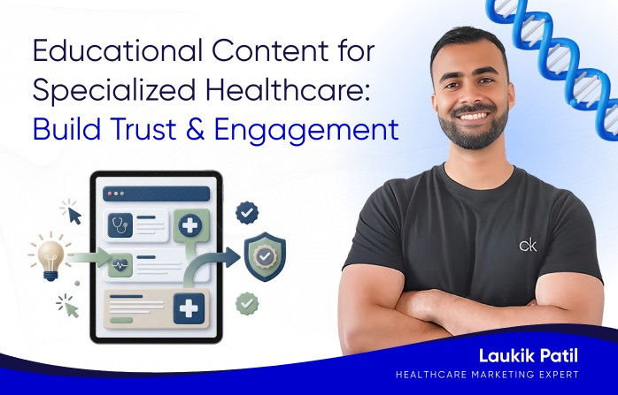 Unlocking the Potential: Crafting Educational Content to Engage and Build Trust in Specialized Healthcare