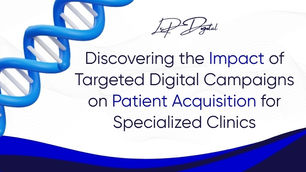 Discovering the Impact of Targeted Digital Campaigns on Patient Acquisition for Specialized Clinics