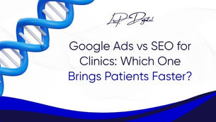 Google Ads vs SEO for Clinics: Which One Brings Patients Faster?