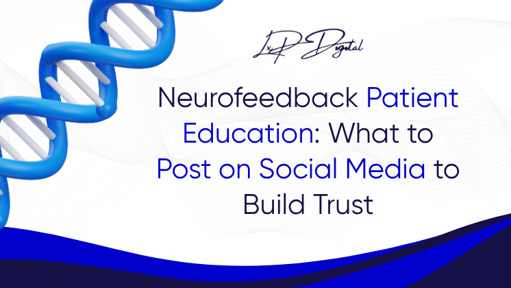 Neurofeedback Patient Education: What to Post on Social Media to Build Trust