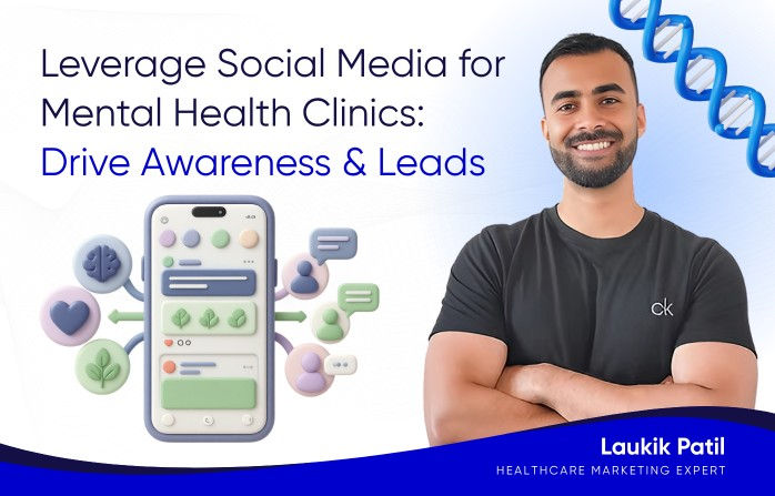 How to Leverage Social Media for Mental Health and Alternative Medicine Clinics: Effective Tactics for Awareness and Patient Leads