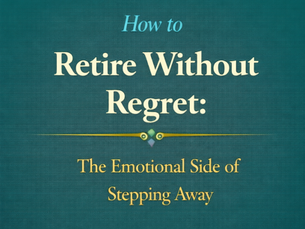 How to Retire Without Regret: The Emotional Side of Stepping Away