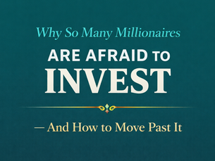 Why So Many Millionaires Are Afraid to Invest — And How to Move Past It