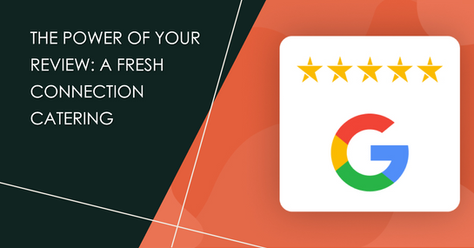 From Google Stars to Heartfelt Reflections: Your Review's Impact on A Fresh Connection Catering