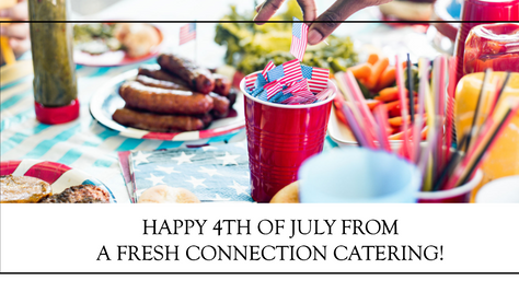 A Happy Independence Day Note from A Fresh Connection Catering