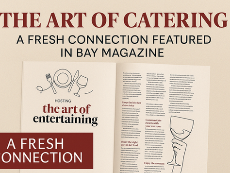 The Art of Catering: A Fresh Connection Featured in Bay Magazine
