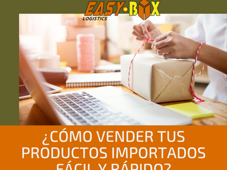 ¿CÓMO VENDER TUS PRODUCTOS IMPORTADOS FÁCIL Y RÁPIDO?