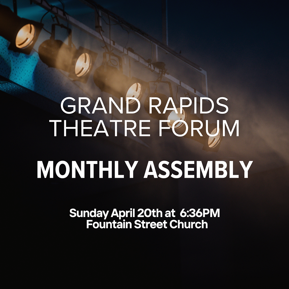 GR Theatre Forum Monthly Assembly April