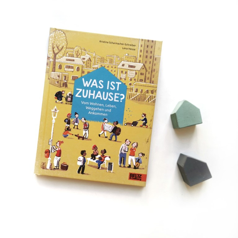 Was ist Zuhause? Vom Wohnen, Leben, Weggehen und Ankommen - Kristina Scharmacher-Schreiber, Lena Hesse (Beltz & Gelberg 2022)