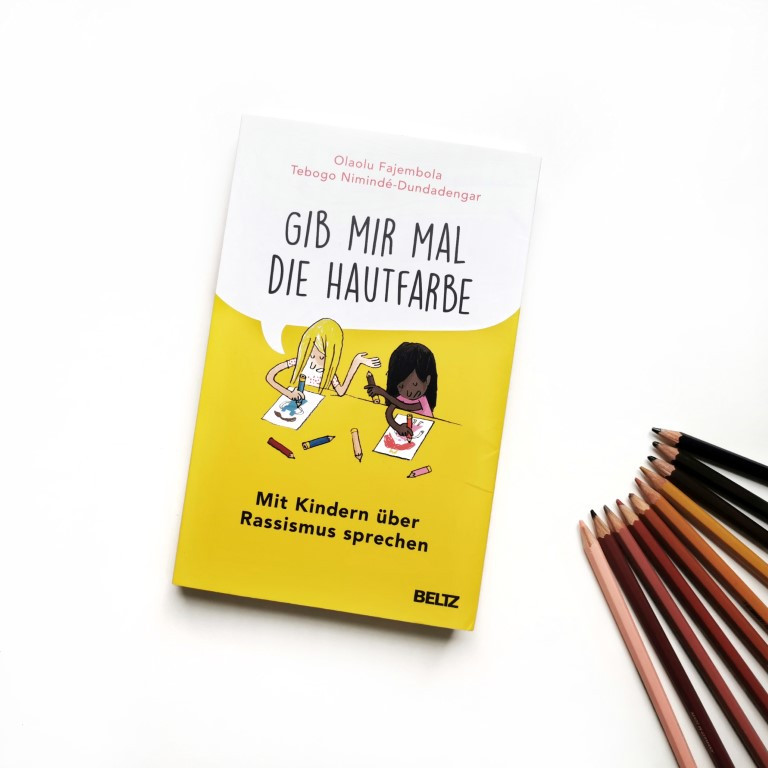 Gib mir mal die Hautfarbe - Mit Kindern über Rassismus sprechen - Olaolu Fajembola, Tebogo Nimindé-Dundadengar (Beltz 2021)