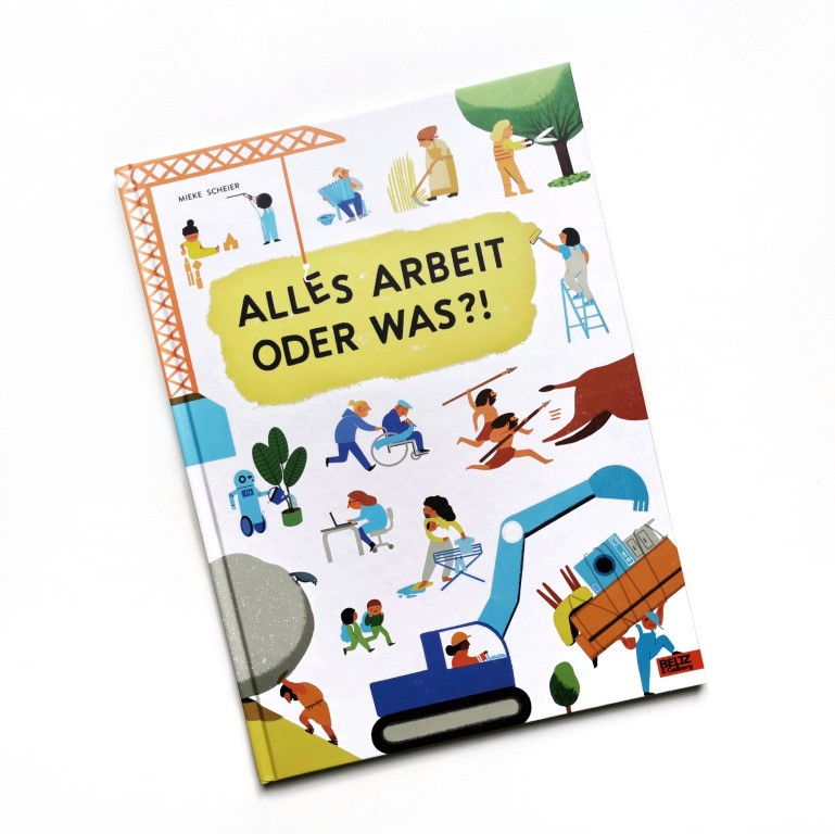 Alles Arbeit oder was?! - Mieke Scheier (Beltz & Gelberg 2021)