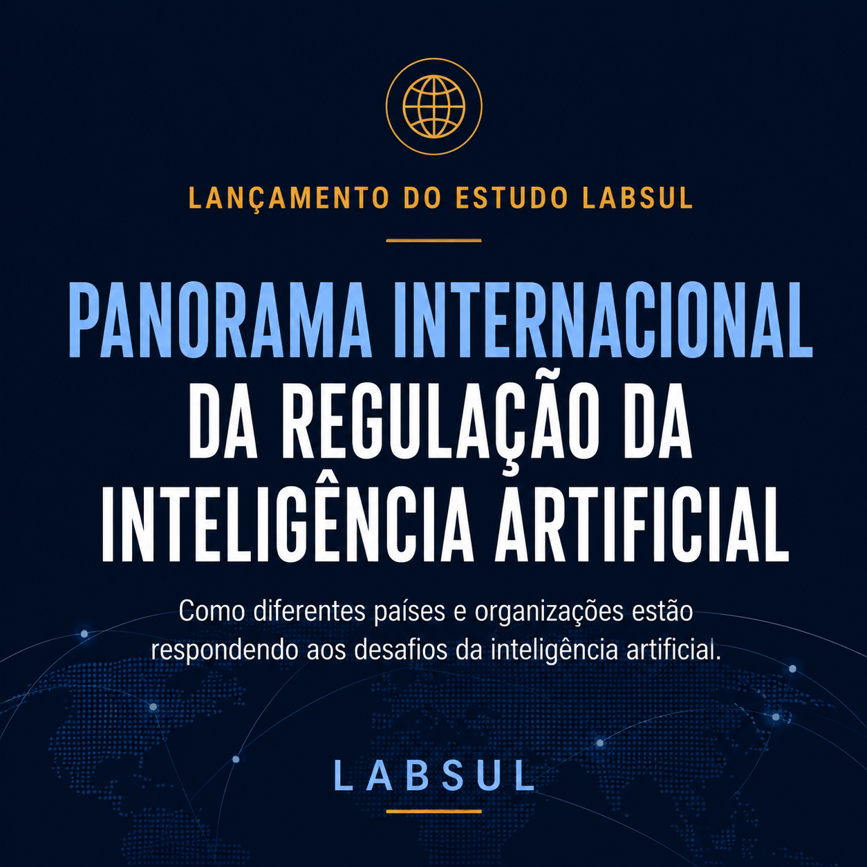 NOVO ESTUDO LABSUL REÚNE AS PRINCIPAIS TENDÊNCIAS GLOBAIS DA REGULAÇÃO DA INTELIGÊNCIA ARTIFICIAL