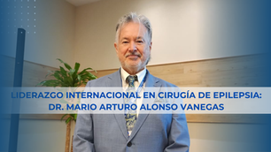 LIDERAZGO INTERNACIONAL EN CIRUGÍA DE EPILEPSIA: DR. MARIO ARTURO ALONSO VANEGAS